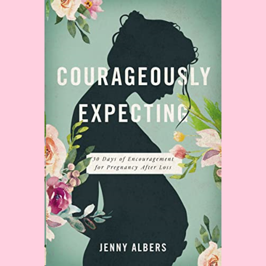 Book - COURAGEOUSLY EXPECTING: 30 DAYS OF ENCOURAGEMENT FOR PREGNANCY AFTER LOSS