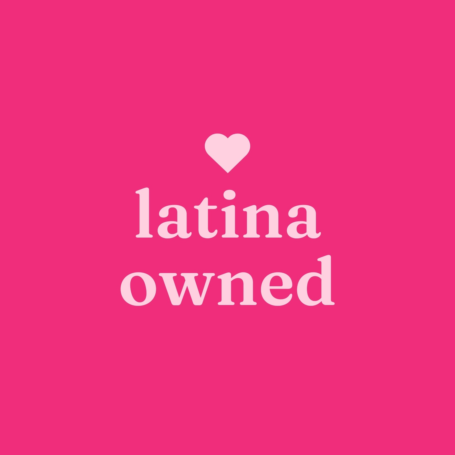 Pink pill-shape containing a white heart and the phrase "latina-owned"
