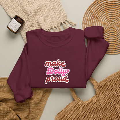 Sweatshirt  - Make Dolly Proud (Embroidered Style)