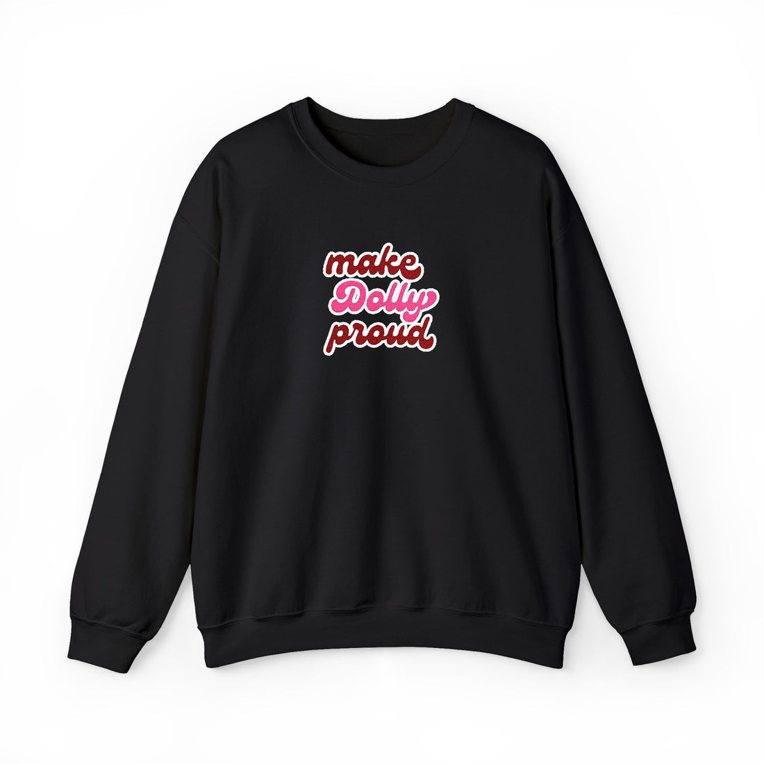 Sweatshirt  - Make Dolly Proud (Embroidered Style)
