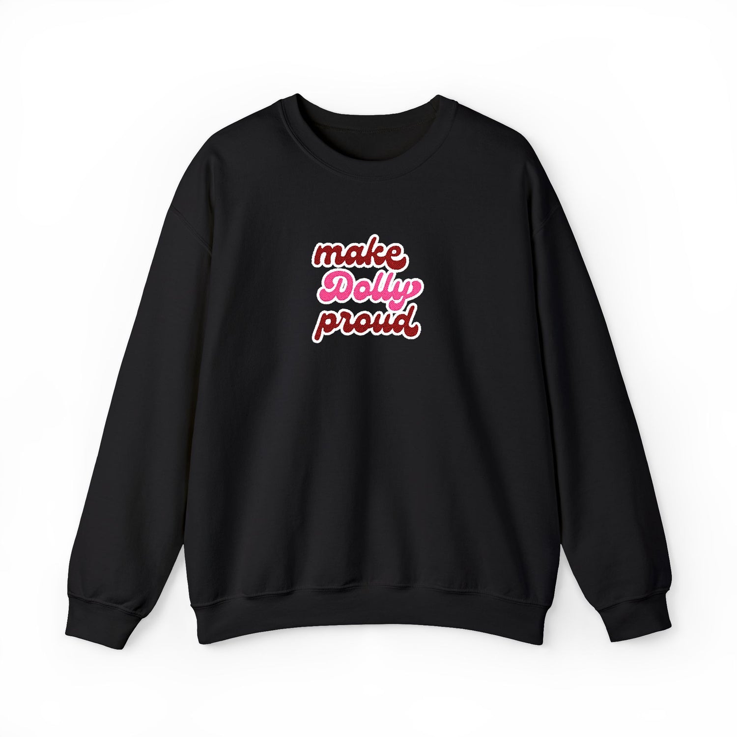Sweatshirt  - Make Dolly Proud (Embroidered Style)