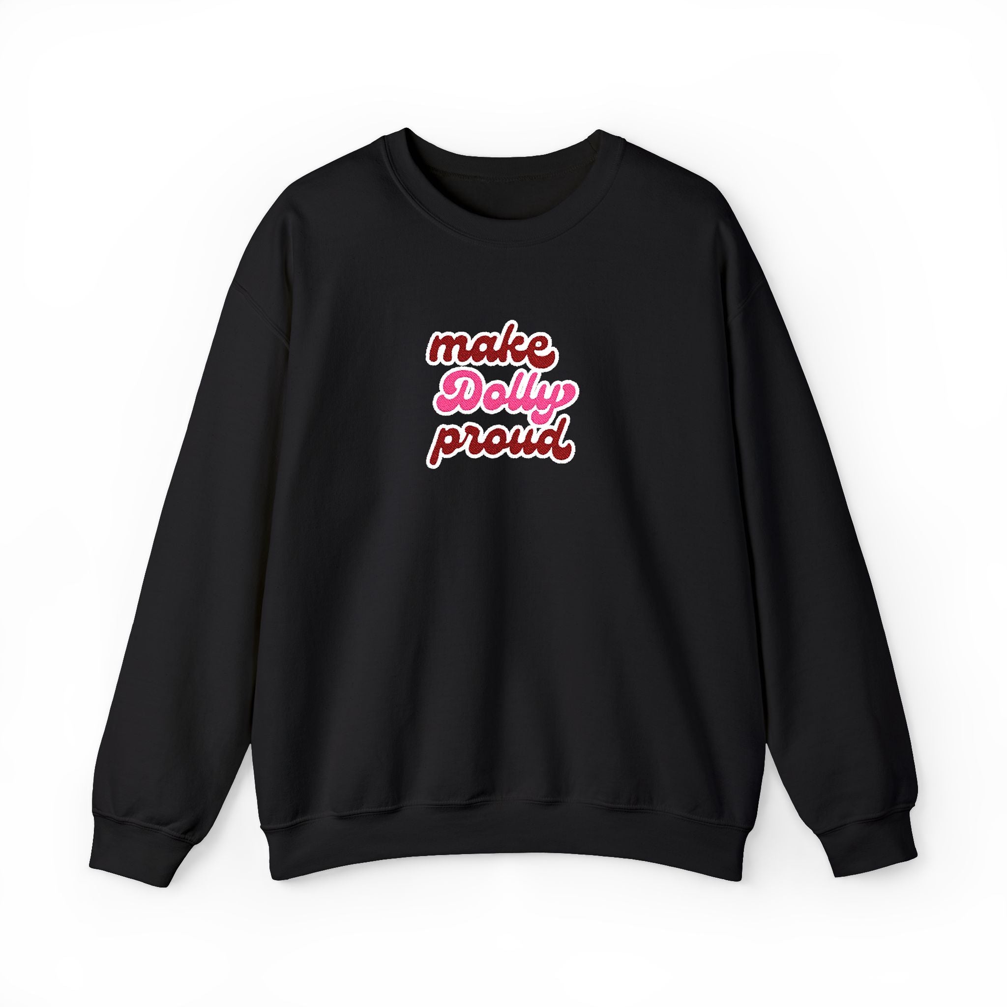Sweatshirt  - Make Dolly Proud (Embroidered Style)