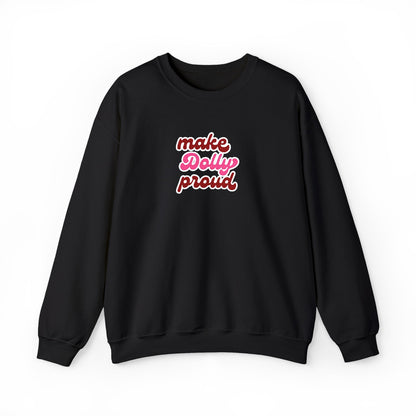 Sweatshirt  - Make Dolly Proud (Embroidered Style)