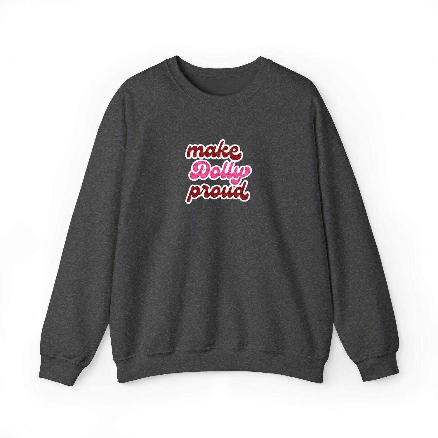 Sweatshirt  - Make Dolly Proud (Embroidered Style)