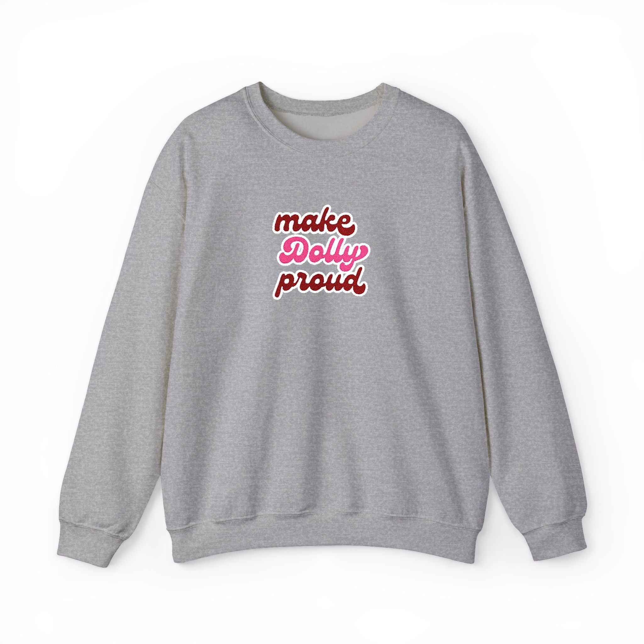 Sweatshirt  - Make Dolly Proud (Embroidered Style)