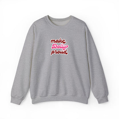 Sweatshirt  - Make Dolly Proud (Embroidered Style)