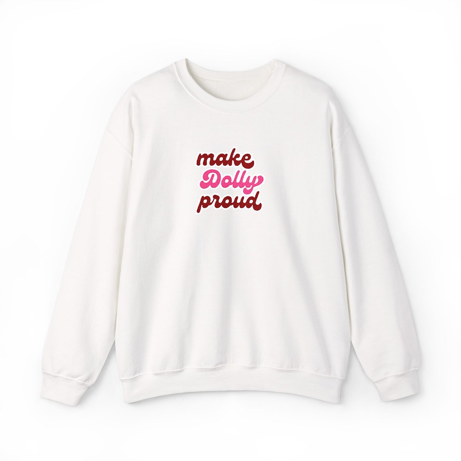 Sweatshirt  - Make Dolly Proud (Embroidered Style)