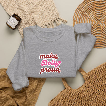 Sweatshirt  - Make Dolly Proud (Embroidered Style)