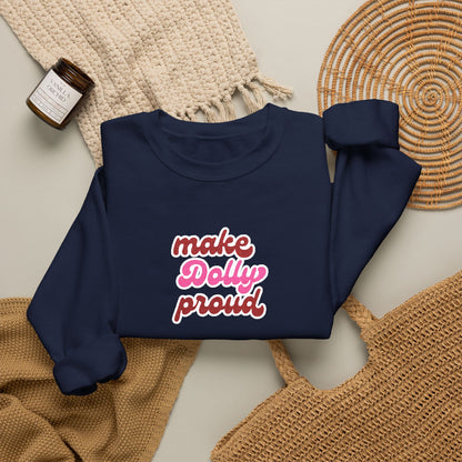 Sweatshirt  - Make Dolly Proud (Embroidered Style)