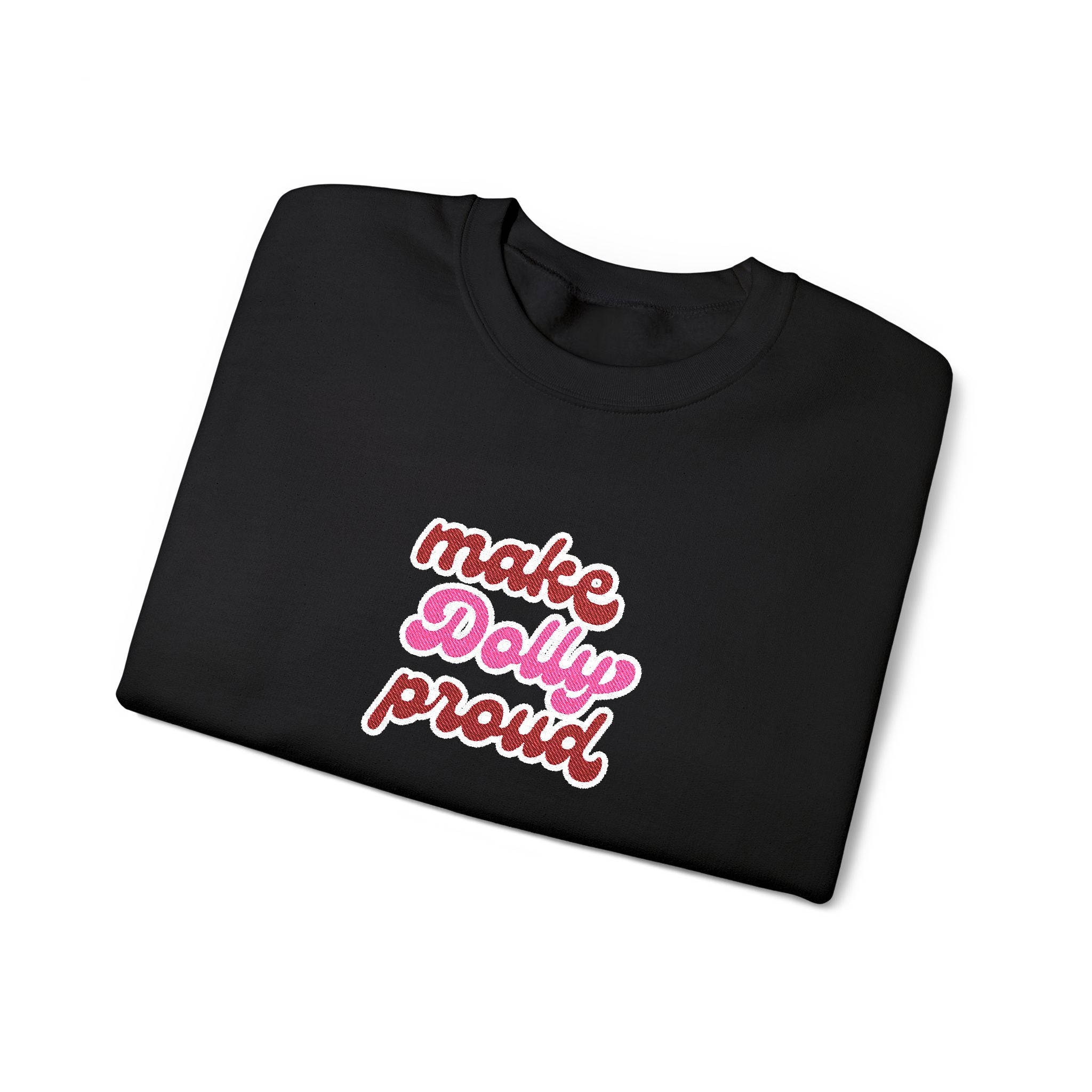 Sweatshirt  - Make Dolly Proud (Embroidered Style)