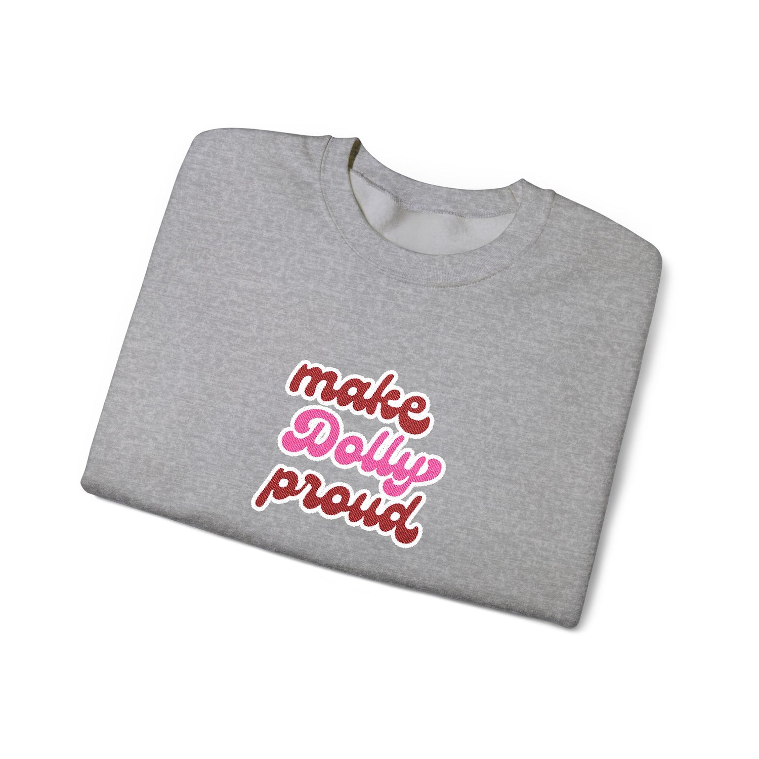 Sweatshirt  - Make Dolly Proud (Embroidered Style)