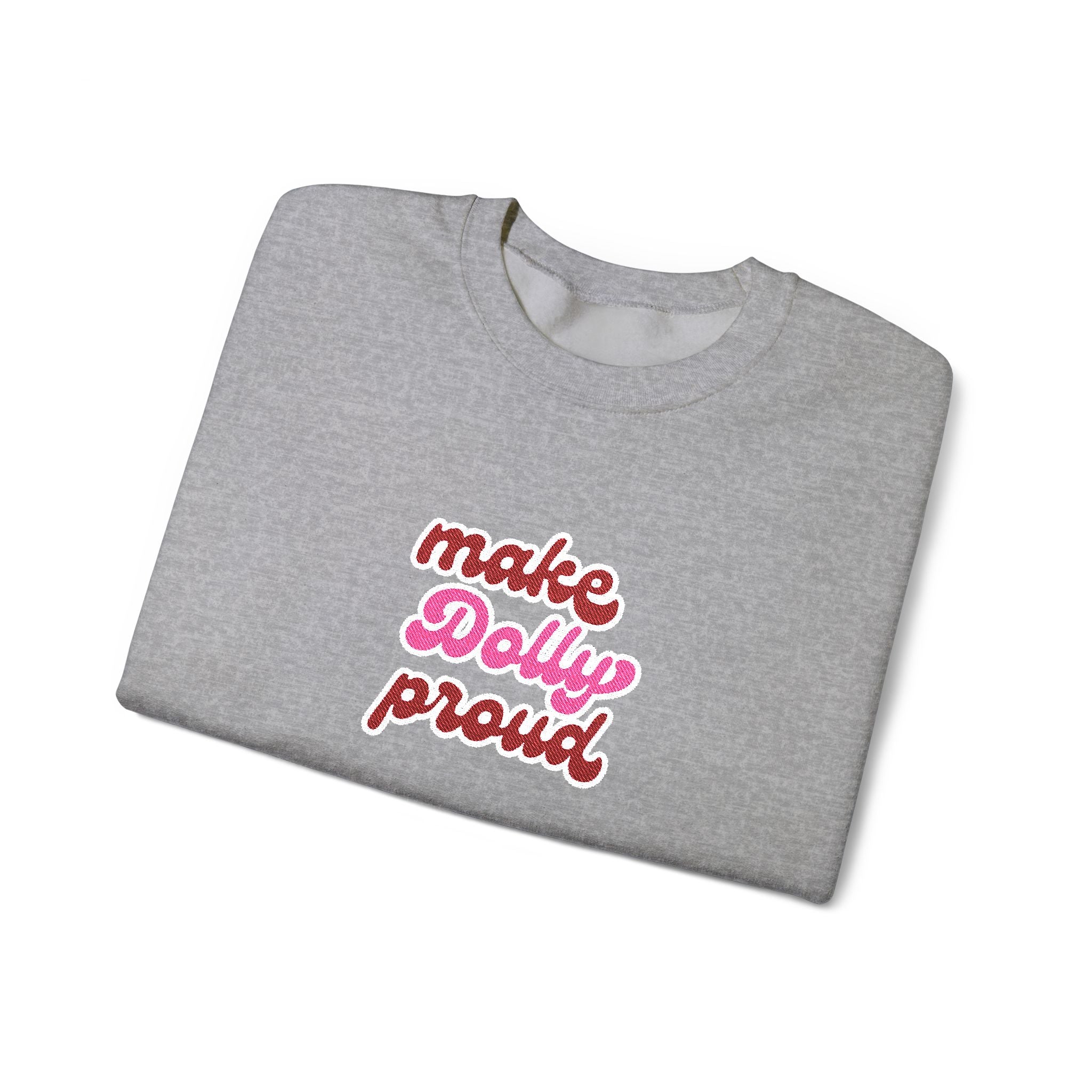 Sweatshirt  - Make Dolly Proud (Embroidered Style)