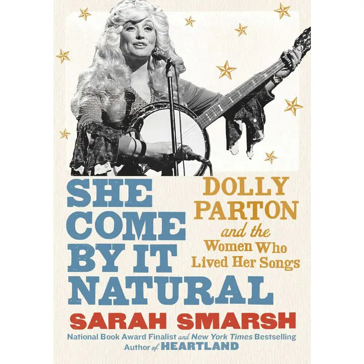 Book - She Come By it Natural: Dolly Parton and the Women Who Lived Her Songs