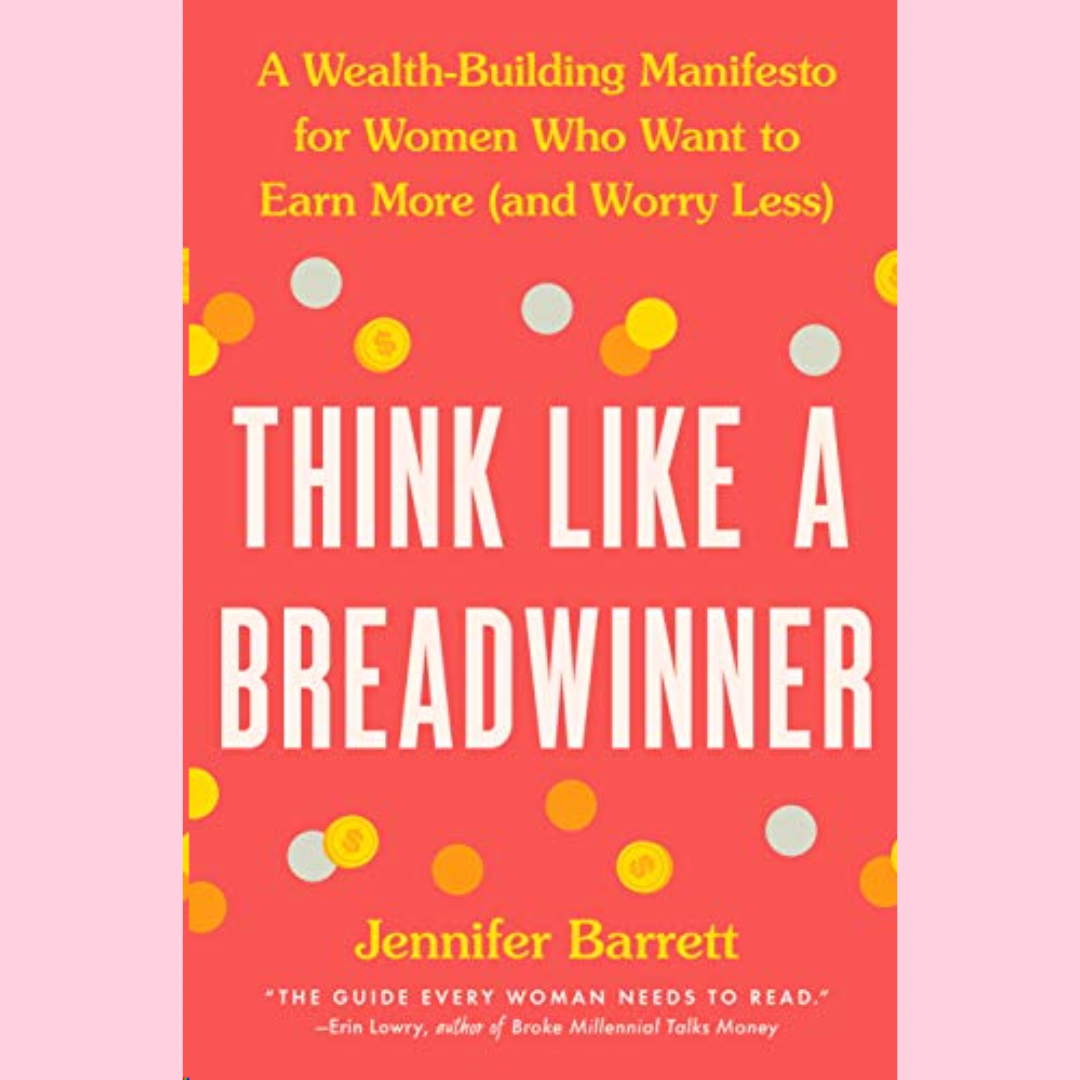 Book - THINK LIKE A BREADWINNER: A WEALTH-BUILDING MANIFESTO FOR WOMEN WHO WANT TO EARN MORE (AND WORRY LESS)