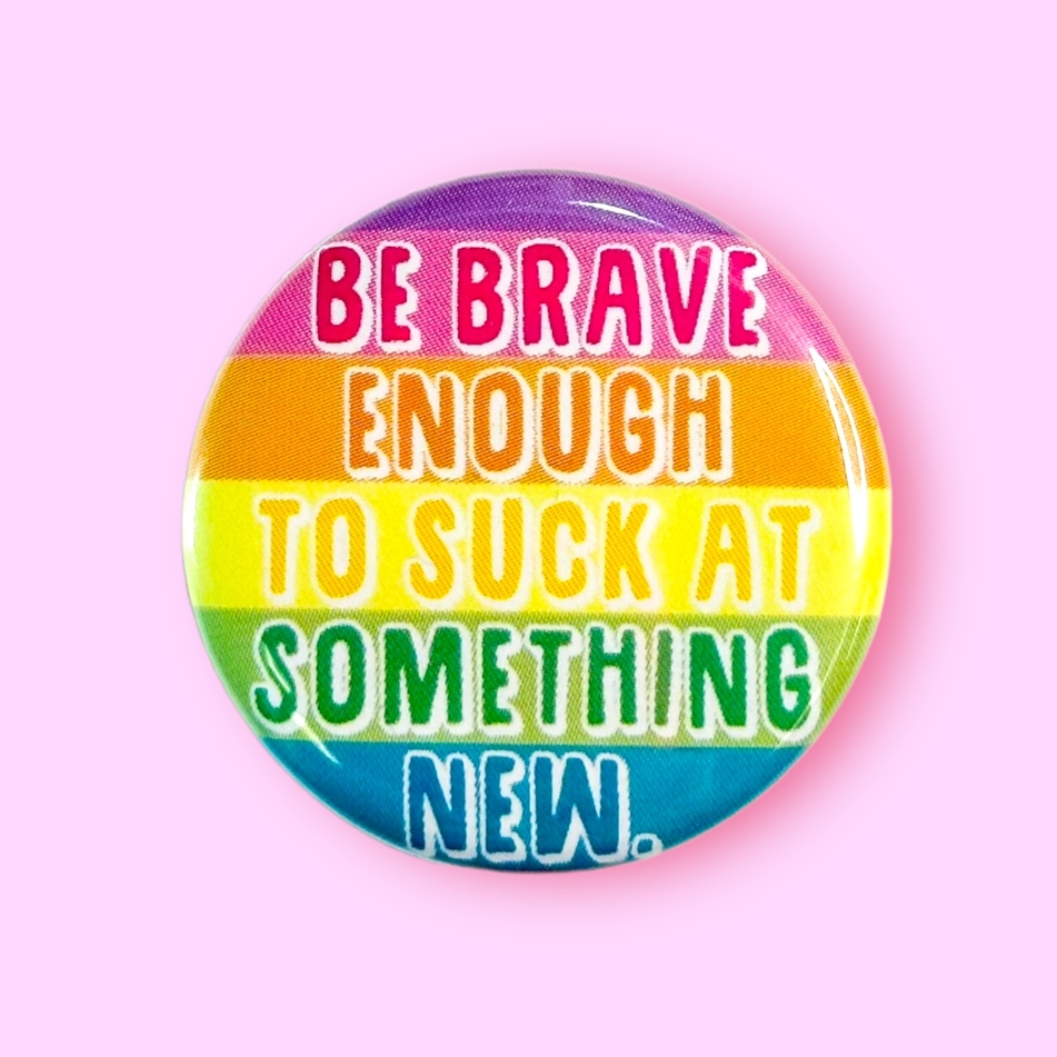 Magnet - Be Brave Enough to Suck at Something New