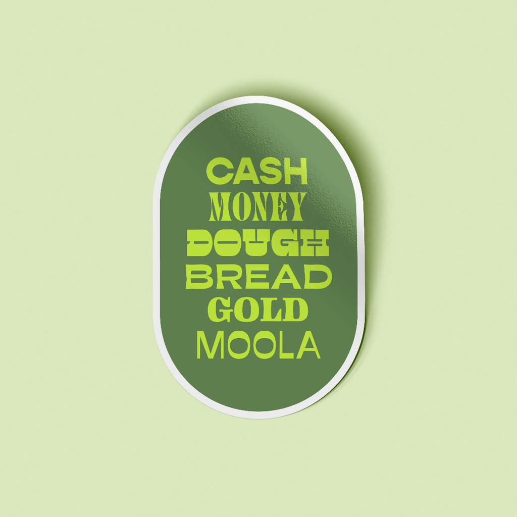 WOW Original decorative sticker that says "cash, money, dough, bread, gold, moola" in bright green using various funky fonts on a dark green oval shape. The sticker is laying on a pale lime green background.