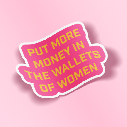 Sticker - Put More Money in the Wallets of Women