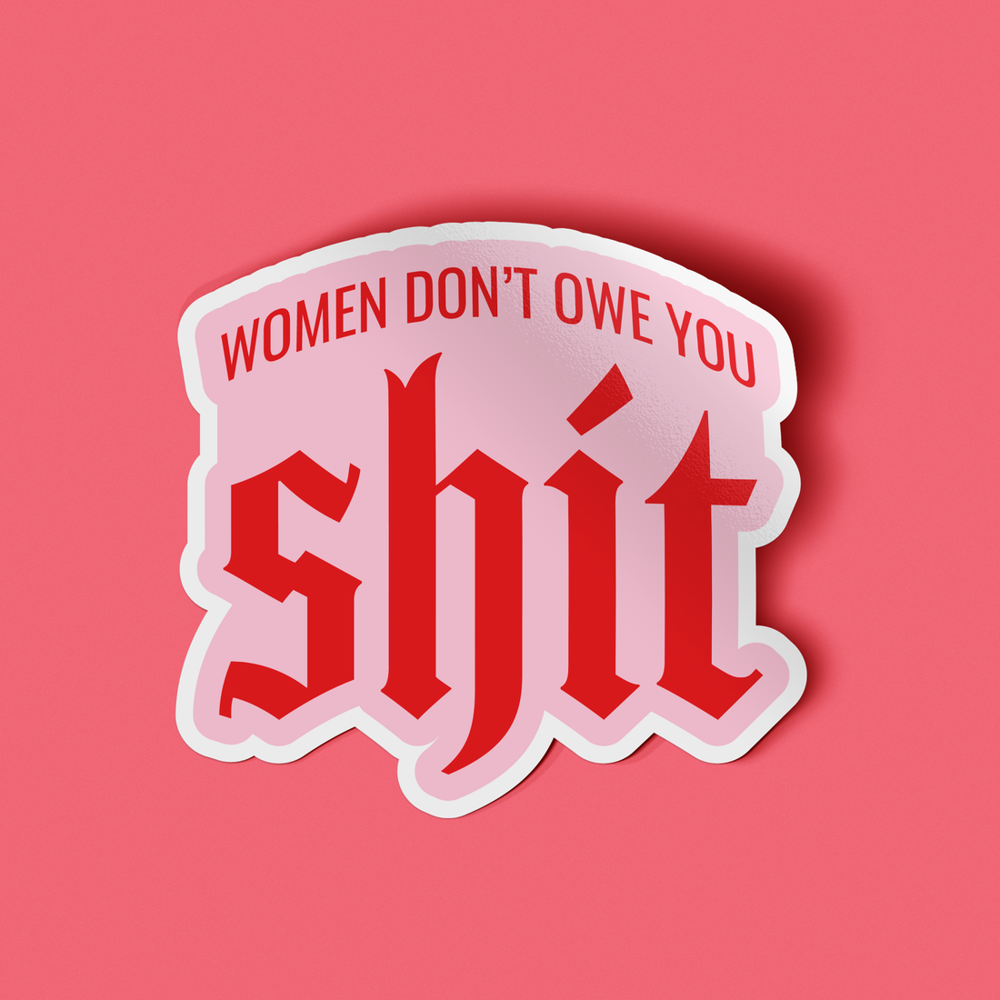 Sticker - Women Don’t Owe You Shit